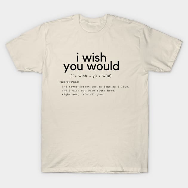 i wish you would T-Shirt by j__e